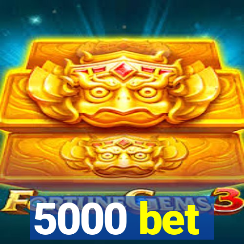 5000 bet